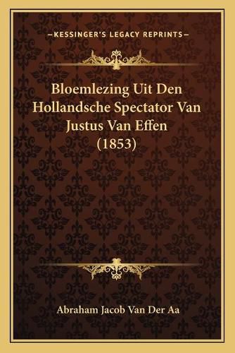 Cover image for Bloemlezing Uit Den Hollandsche Spectator Van Justus Van Effen (1853)