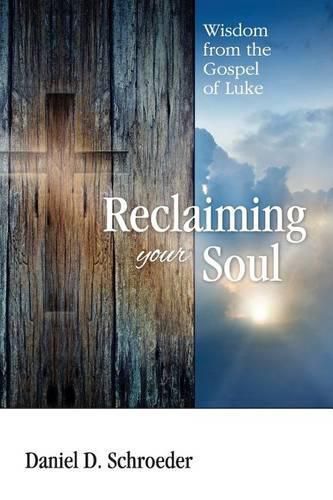 Cover image for Reclaiming Your Soul: Wisdom from the Gospel of Luke