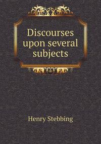 Cover image for Discourses upon several subjects