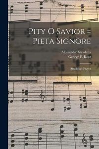 Cover image for Pity O Savior = Pieta Signore: Stradella's Prayer