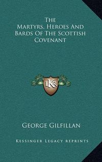 Cover image for The Martyrs, Heroes and Bards of the Scottish Covenant