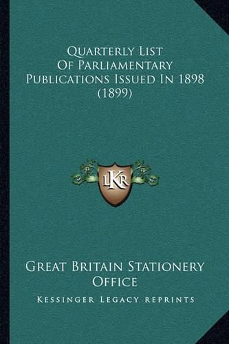 Quarterly List of Parliamentary Publications Issued in 1898 (1899)