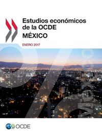 Cover image for Estudios Economicos de la OCDE: Mexico 2017