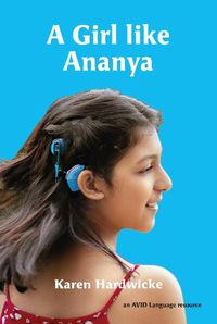 Cover image for A Girl like Ananya: the true life story of an inspirational girl who is deaf and wears cochlear implants