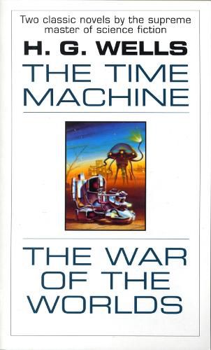 The Time Machine and The War of the Worlds: Two Novels in One Volume