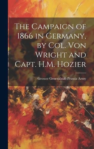 Cover image for The Campaign of 1866 in Germany, by Col. Von Wright and Capt. H.M. Hozier