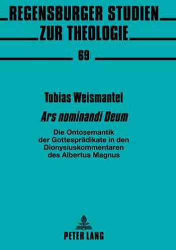 Cover image for Ars Nominandi Deum: Die Ontosemantik Der Gottespraedikate in Den Dionysiuskommentaren Des Albertus Magnus