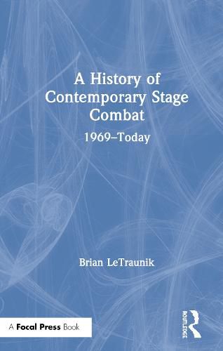 Cover image for A History of Contemporary Stage Combat: 1969-Today