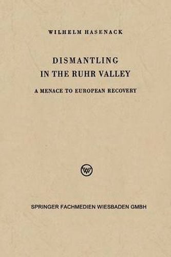 Cover image for Dismantling in the Ruhr Valley: A Menace to European Recovery (Erp)