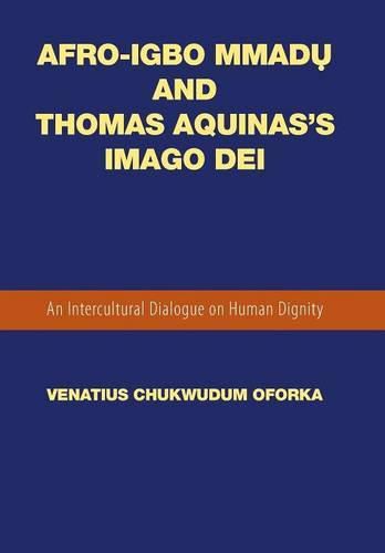 Cover image for Afro-Igbo Mmad&#7909; and Thomas Aquinas's Imago Dei: An Intercultural Dialogue on Human Dignity