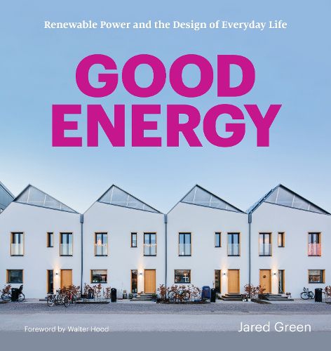 Cover image for Good Energy: Renewable Power and the Design of Everyday Life