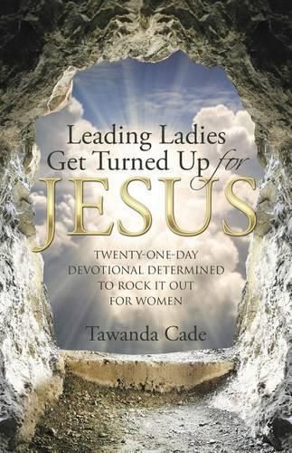 Cover image for Leading Ladies Get Turned Up for Jesus: Twenty-One-Day Devotional Determined to Rock It Out for Women