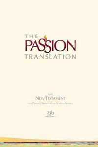 Cover image for The Passion Translation New Testament with Psalms Proverbs and Song of Songs (2020 Edn) Ivory Hb