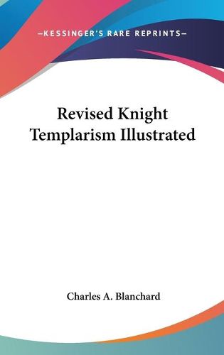 Cover image for Revised Knight Templarism Illustrated