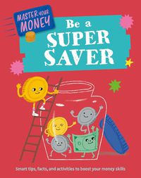 Cover image for Master Your Money: Be a Super Saver