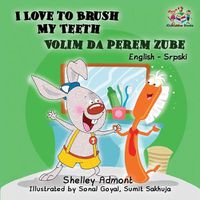 Cover image for I Love to Brush My Teeth (English Serbian children's book): Bilingual Serbian book for kids