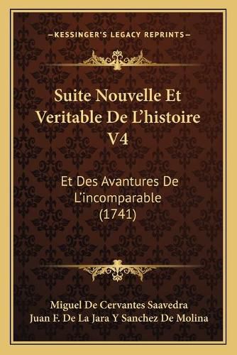 Cover image for Suite Nouvelle Et Veritable de L'Histoire V4: Et Des Avantures de L'Incomparable (1741)