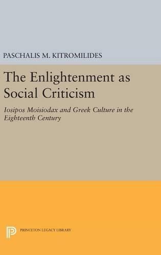 Cover image for The Enlightenment as Social Criticism: Iosipos Moisiodax and Greek Culture in the Eighteenth Century