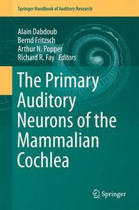 Cover image for The Primary Auditory Neurons of the Mammalian Cochlea