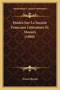 Cover image for Etudes Sur La Societe Francaise Litterature Et Moeurs (1889)