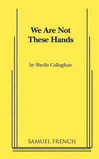 Cover image for We Are Not These Hands