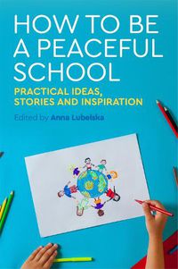 Cover image for How to Be a Peaceful School: Practical Ideas, Stories and Inspiration