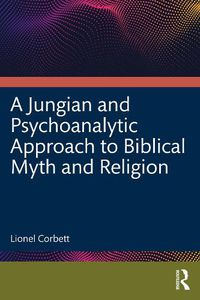 Cover image for A Jungian and Psychoanalytic Approach to Biblical Myth and Religion