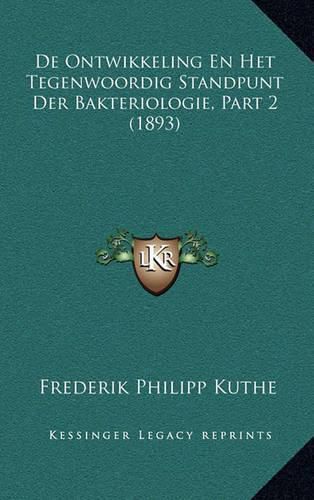 Cover image for de Ontwikkeling En Het Tegenwoordig Standpunt Der Bakteriologie, Part 2 (1893)