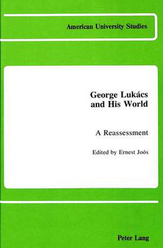 George Lukacs and His World: A Reassessment