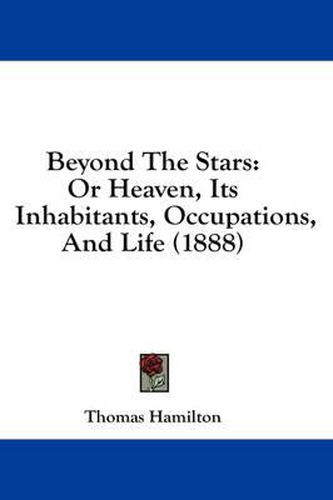 Cover image for Beyond the Stars: Or Heaven, Its Inhabitants, Occupations, and Life (1888)