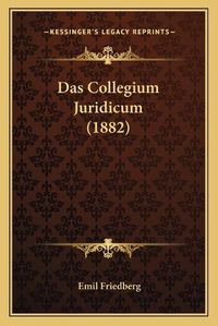 Cover image for Das Collegium Juridicum (1882)