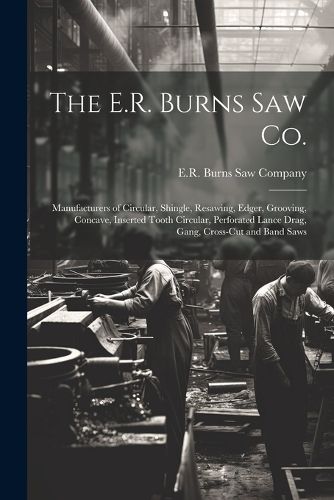 Cover image for The E.R. Burns Saw Co.