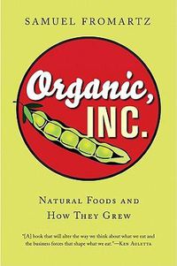 Cover image for Organic, Inc.: Natural Foods and How They Grew