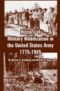 Cover image for History of Military Mobilization in the United States Army, 1775-1945