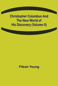 Cover image for Christopher Columbus and the New World of His Discovery (Volume II)