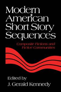 Cover image for Modern American Short Story Sequences: Composite Fictions and Fictive Communities