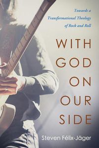 Cover image for With God on Our Side: Towards a Transformational Theology of Rock and Roll