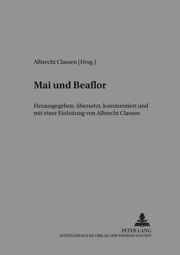 Cover image for Mai Und Beaflor: Herausgegeben, Uebersetzt, Kommentiert Und Mit Einer Einleitung Von Albrecht Classen