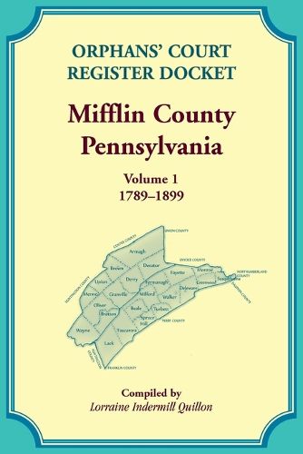Cover image for Orphans' Court Register Docket, Mifflin County, Pennsylvania, Volume 1, 1789-1899