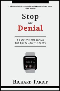 Cover image for Stop the Denial: A Case for Embracing the Truth about Fitness