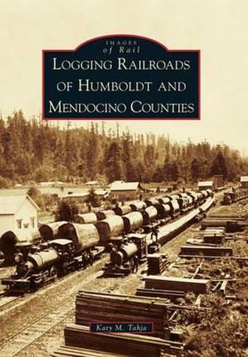 Cover image for Logging Railroads of Humboldt and Mendocino Counties