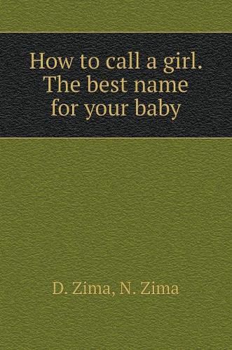 Cover image for How to call a girl. The best name for your baby