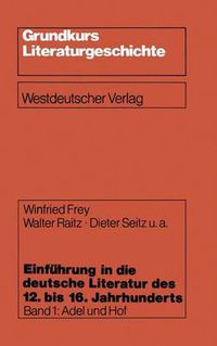 Cover image for Einfuhrung in Die Deutsche Literatur Des 12. Bis 16. Jahrhunderts: Adel Und Hof -- 12./13. Jahrhundert