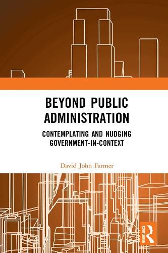 Cover image for Beyond Public Administration: Contemplating and Nudging Government-in-Context