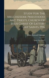 Cover image for Study For The Melchizedek Priesthood And Priests, Church Of Jesus Christ Of Latter-day Saints, 1916