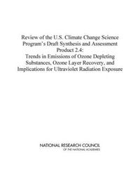 Cover image for Review of the U.S. Climate Change Science Program's Draft Synthesis and Assessment Product 2.4: Trends in Emissions of Ozone Depleting Substances, Ozone Layer Recovery, and Implications for Ultraviolet Radiation Exposure