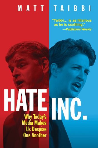 Hate, Inc.: Why Today's Media Makes Us Despise One Another