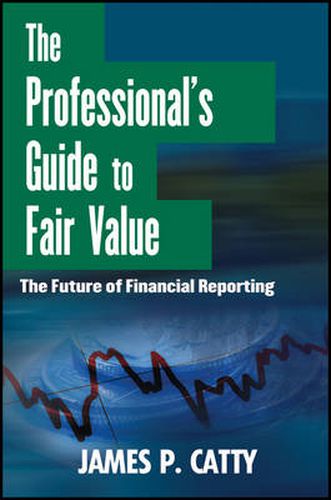 Cover image for The Professional's Guide to Fair Value: The Future of Financial Reporting