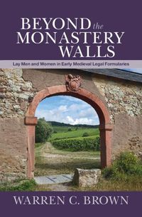 Cover image for Beyond the Monastery Walls: Lay Men and Women in Early Medieval Legal Formularies