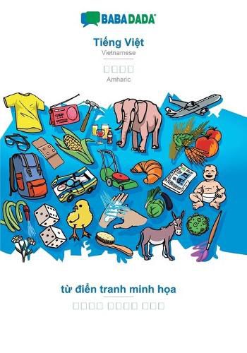 Cover image for BABADADA, Ti&#7871;ng Vi&#7879;t - Amharic (in Ge&#701;ez script), t&#7915; &#273;i&#7875;n tranh minh h&#7885;a - visual dictionary (in Ge&#701;ez script): Vietnamese - Amharic (in Ge&#701;ez script), visual dictionary